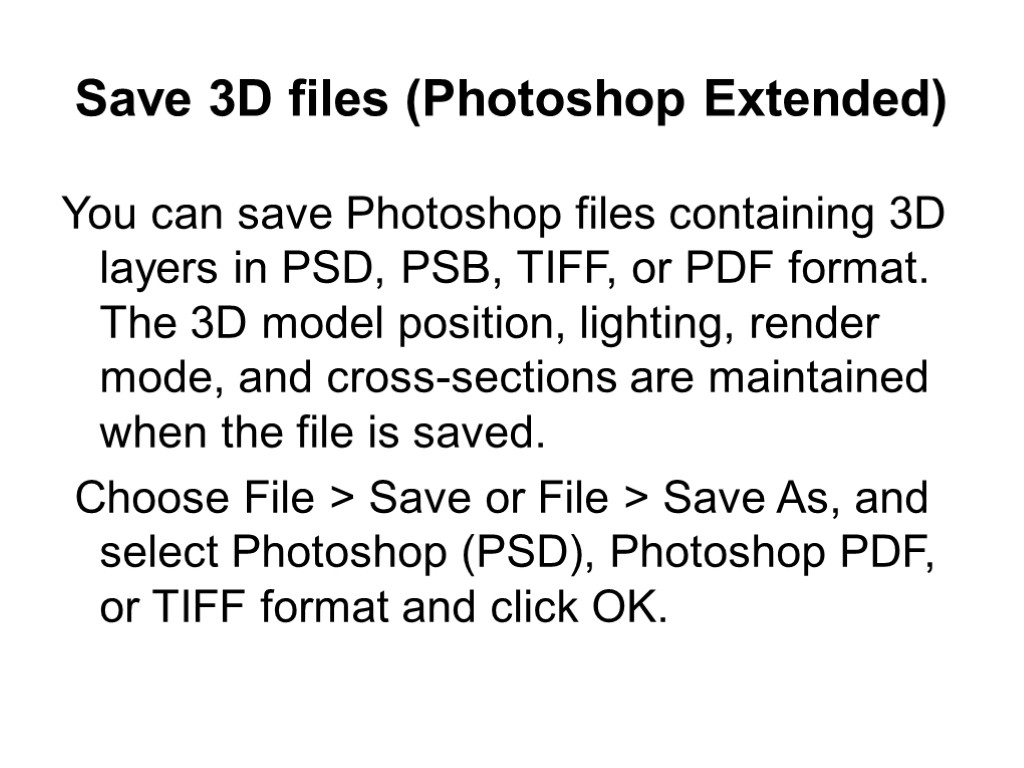 Save 3D files (Photoshop Extended) You can save Photoshop files containing 3D layers in